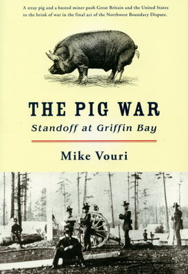 The Pig War: Standoff at Griffin Bay By Mike Vouri Cover Image