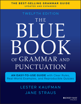 The Blue Book of Grammar and Punctuation: An Easy-To-Use Guide with Clear Rules, Real-World Examples, and Reproducible Quizzes By Lester Kaufman, Jane Straus Cover Image