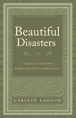 Beautiful Disasters: A Family's Journey Through Teen Depression Cover Image