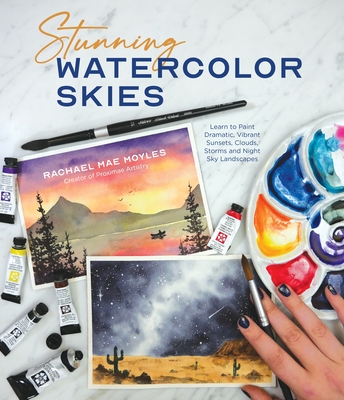 Stunning Watercolor Skies: Learn to Paint Dramatic, Vibrant Sunsets, Clouds, Storms and Night Sky Landscapes