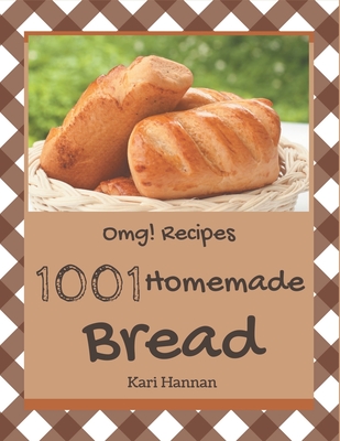 OMG! 1001 Homemade Bread Recipes: Welcome to Homemade Bread Cookbook By Kari Hannan Cover Image