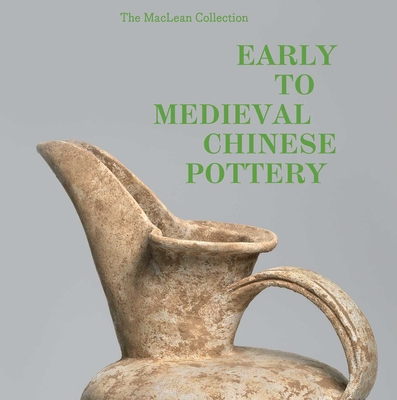 Early to Medieval Chinese Pottery: The Maclean Collection Cover Image