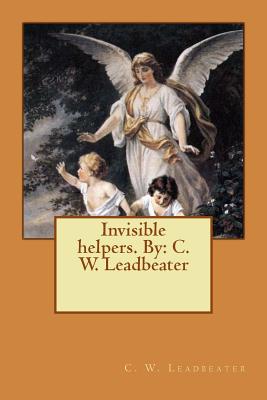 Invisible helpers. By: C. W. Leadbeater Cover Image