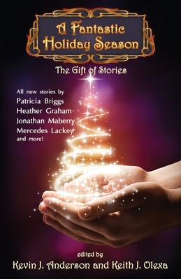 A Fantastic Holiday Season: The Gift of Stories By Kevin J. Anderson, Nina Kiriki Hoffman, Brad R. Torgersen Cover Image