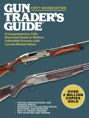 Gun Trader's Guide, Forty-Second Edition: A Comprehensive, Fully Illustrated Guide to Modern Collectible Firearms with Current Market Values By Robert A. Sadowski (Editor) Cover Image
