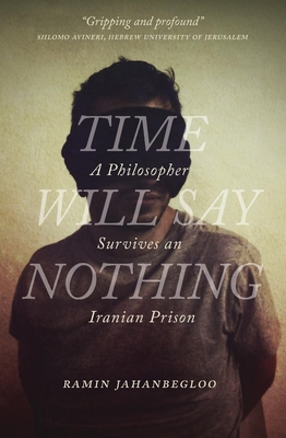 Time Will Say Nothing: A Philosopher Survives an Iranian Prison (Regina Collection #8)
