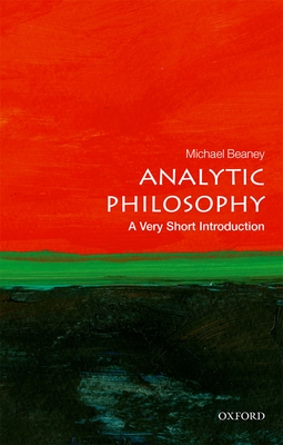 Analytic Philosophy: A Very Short Introduction (Very Short Introductions) By Michael Beaney Cover Image