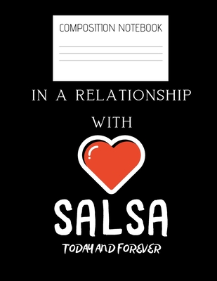 in a relationship with salsa Composition Notebook: Composition Salsa Ruled Paper Notebook to write in (8.5'' x 11'') 120 pages By Dancing Salsa Everywhere Cover Image