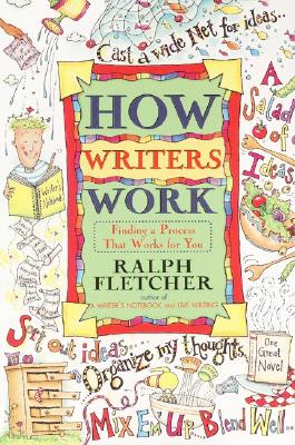 How Writers Work: Finding a Process That Works for You By Ralph Fletcher Cover Image