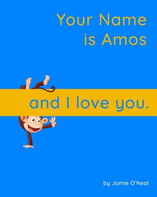 Your Name is Amos and I Love You: A Baby Book for Amos By Jamie O'Neal Cover Image