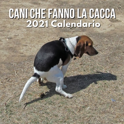 Calendario 2021 Cani Che Fanno La Cacca: Calendario Per Cani 2021 - Regalo  Divertente - Regali Cani Natale (Paperback)
