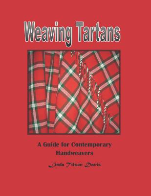 Weaving Tartans: A Guide for Contemporary Handweavers By Linda Tilson Davis Cover Image