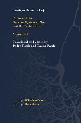 Texture of the Nervous System of Man and the Vertebrates: Volume III an Annotated and Edited Translation of the Original Spanish Text with the Additio Cover Image