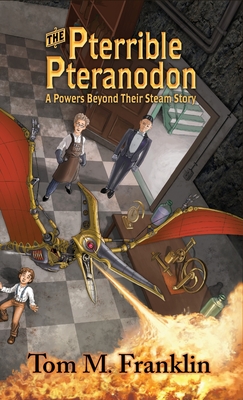 The Pterrible Pteranodon: A Powers Beyond Their Steam Story Cover Image