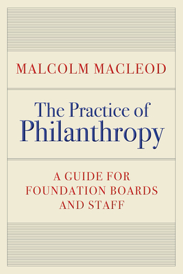 The Practice of Philanthropy: A Guide for Foundation Boards and Staff Cover Image