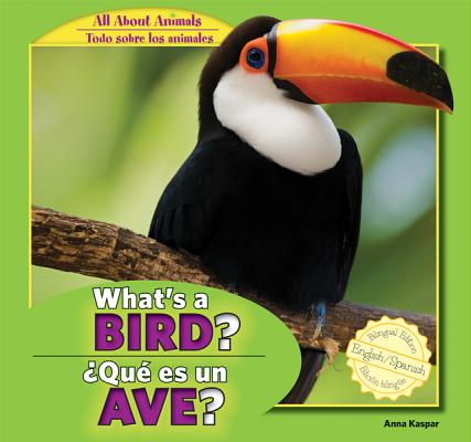What's a Bird? / ¿Qué Es Un Ave? (All about Animals / Todo Sobre Los Animales)