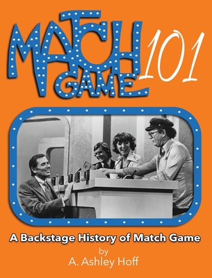 Match Game 101: A Backstage History of Match Game By A. Ashley Hoff Cover Image