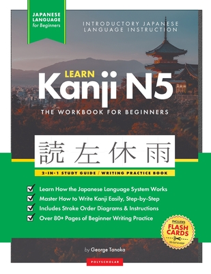 Learn Japanese Kanji N5 Workbook: The Easy, Step-by-Step Study Guide and Writing Practice Book: Best Way to Learn Japanese and How to Write the Alphab Cover Image