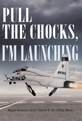 Pull the Chocks, I'm Launching By David E. B. (Deb) Ward Cover Image