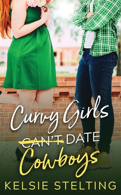 Curvy Girls Can't Date Cowboys By Kelsie Stelting Cover Image