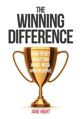 The Winning Difference: How to Get What You Want, Need, and Deserve Cover Image