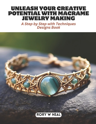 Unleash Your Creative Potential with Macrame Jewelry Making: A Step by Step with Techniques Designs Book Cover Image