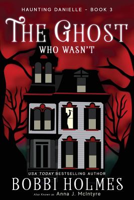 The Ghost Who Wasn't (Haunting Danielle #3) By Bobbi Holmes, Anna J. McIntyre, Elizabeth Mackey (Illustrator) Cover Image