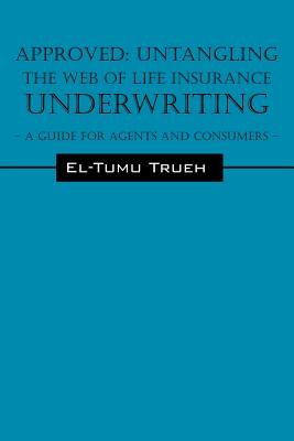 Approved: Untangling the Web of Life Insurance Underwriting - A Guide for Agents and Consumers Cover Image