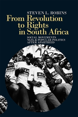 From Revolution to Rights in South Africa: Social Movements, NGOs & Popular Politics After Apartheid By Steven L. Robins Cover Image