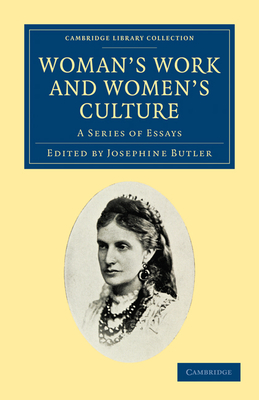 Woman's Work and Woman's Culture: A Series of Essays (Cambridge Library Collection - British and Irish History)