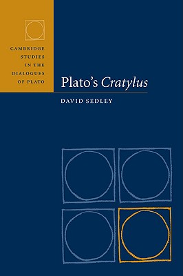 Plato's Cratylus (Cambridge Studies in the Dialogues of Plato) By David Sedley Cover Image