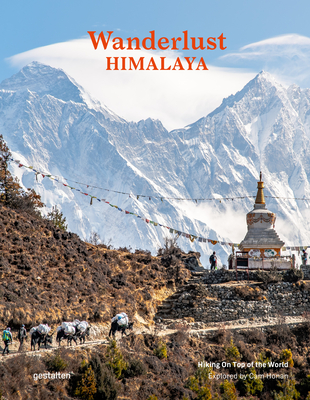 Wanderlust Himalaya: Hiking on Top of the World By Gestalten (Editor), Cam Honan (Editor) Cover Image