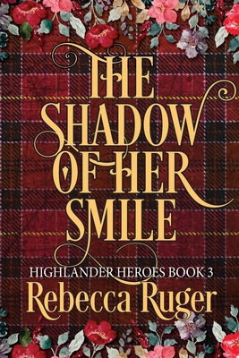 The Shadow of Her Smile (Highlander Heroes Book 3) By Rebecca Ruger Cover Image
