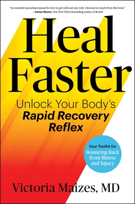 Heal Faster: Unlock Your Body's Rapid Recovery Reflex By Victoria Maizes, M.D. Cover Image