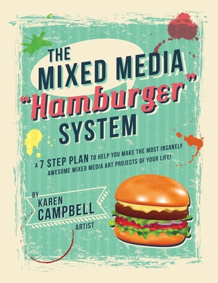 The Hamburger System: A 7 Step Plan to Help You Make the Most Insanely Awesome Mixed Media Art Projects of Your Life! By Karen Campbell Cover Image