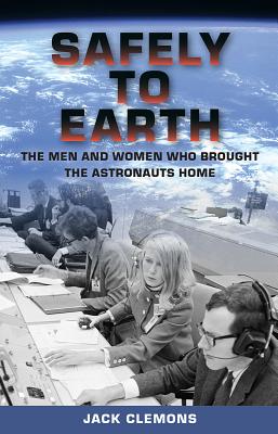 Safely to Earth: The Men and Women Who Brought the Astronauts Home Cover Image