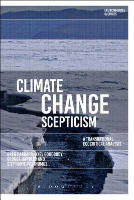 Climate Change Scepticism: A Transnational Ecocritical Analysis (Environmental Cultures) By Greg Garrard, Stephanie Posthumus, Axel Goodbody Cover Image