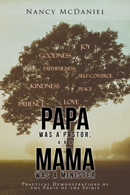 Papa Was a Pastor, and Mama Was a Minister: Practical Demonstrations of the Fruit of the Spirit Cover Image