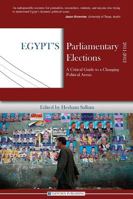 Egypt's Parliamentary Elections, 2011-2012: A Critical Guide to a Changing Political Arena By Hesham Sallam (Editor), Wael Eskandar (Contribution by) Cover Image