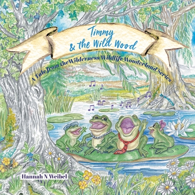 Timmy and the Wild Wood By Hannah N. Weibel, DeWitt Studios (Illustrator) Cover Image