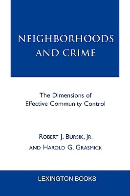 Neighborhoods and Crime: The Dimensions of Effective Community Control By Robert J. Bursik, Harold G. Grasmick Cover Image
