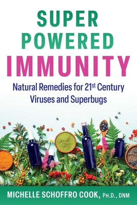 Super-Powered Immunity: Natural Remedies for 21st Century Viruses and Superbugs By Michelle Schoffro Cook Cover Image