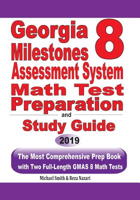 Georgia Milestones Assessment System 8 Math Test Preparation and Study Guide: The Most Comprehensive Prep Book with Two Full-Length GMAS Math Tests Cover Image