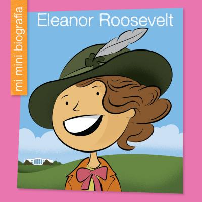 Eleanor Roosevelt = Eleanor Roosevelt (My Early Library: Mi Mini Biograf)