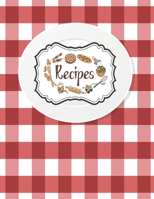 Recipes Notebook: Empty Cookbooks For Family Recipes Perfect For Girl Design With White Plate On A Red Checkered Tablecloth Cover Image
