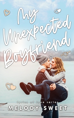My Unexpected Boyfriend: An Enemies to Lovers Rock Star Romance (Lyrics of Love #10)