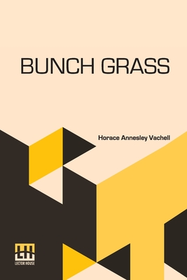 Bunch Grass: A Chronicle Of Life On A Cattle Ranch Cover Image