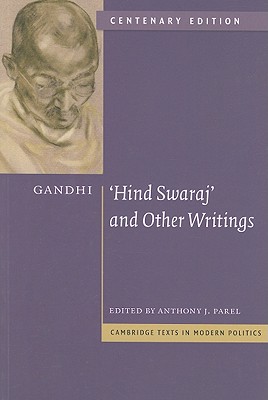 Gandhi: 'Hind Swaraj' and Other Writings Centenary Edition (Cambridge Texts in Modern Politics) By Mohandas Gandhi, Anthony J. Parel (Editor) Cover Image