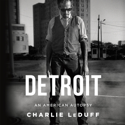 Detroit: An American Autopsy Lib/E: An American Autopsy By Charlie Leduff, Eric Martin (Read by) Cover Image