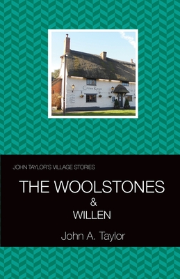 John Taylor's Village Stories: 4 Great Woolstone, Little Woolstone & Willen By John a. Taylor Cover Image